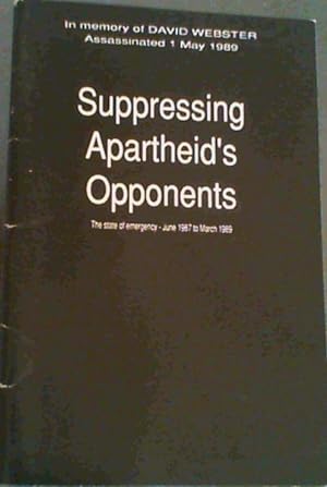 Bild des Verkufers fr Suppressing Apartheid's Opponents ; the state of emergency June 1987 - March 1989. In Memory of David Webster Assassinated 1 May 1989 zum Verkauf von Chapter 1