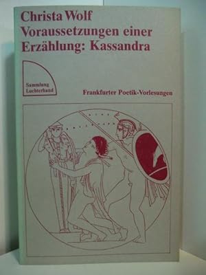 Voraussetzungen einer Erzählung. Kassandra. Frankfurter Poetik-Vorlesungen.