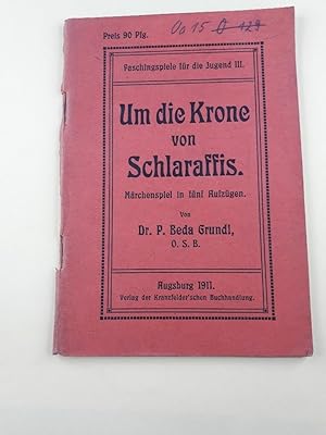 Um die Krone von Schlaraffis. Märchenspiel in fünf Aufzügen. Faschingspiele für die Jugend Bd. 3.