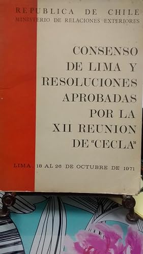 Consenso de Lima y resoluciones aprobadas por la XII reunión de " CECLA ". Lima, 18 al 26 de octu...