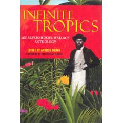 Imagen del vendedor de Infinite Tropics. An Alfred Russel Wallace Anthology. Edited by Andrew Berry. With a preface by Stephen Jay Golud. a la venta por Antiquariat Heinzelmnnchen