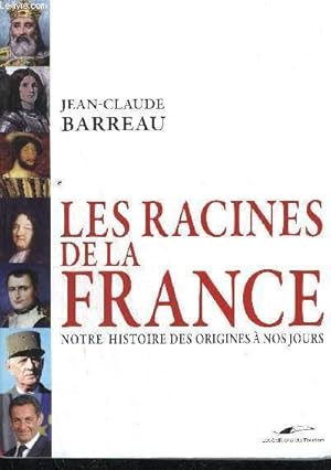 Bild des Verkufers fr LES RACINES DE LA FRANCE - NOTRE HISTOIRE DES ORIGINES A NOS JOURS zum Verkauf von Le-Livre