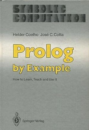 PROLOG BY EXAMPLE. HOW TO LEARN, TEACH AND USE IT.