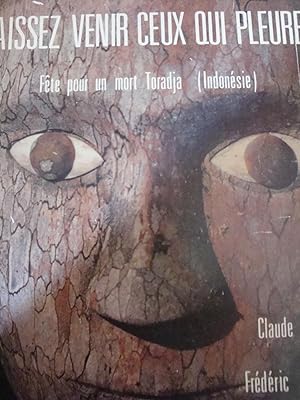 Seller image for Laissez venir ceux qui pleurent Fete pour un mort Toradja(Indonsie) in-8,broch 112pp.En annexe la religion Toradja,diffrents types de fete pour un mort,chronologie d'une fete pour un mort,lexique,bibliographie sommaire. for sale by LIBRAIRIE EXPRESSIONS