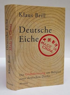 Seller image for Deutsche Eiche made in China. Die Globalisierung am Beispiel eines deutschen Dorfes. for sale by Der Buchfreund