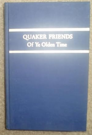 Our Quaker Friends of Ye Olden Time Being in Part a Transcript of the Minute Books of Cedar Creek...