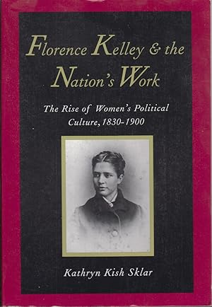 Immagine del venditore per Florence Kelley and the Nation's Work: The Rise of Women`s Political Culture, 1830-1900 venduto da Jonathan Grobe Books