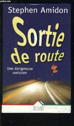 Image du vendeur pour SORTIE DE ROUTE- UNE DANGEREUSE OMISSION mis en vente par Le-Livre