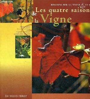 Seller image for LES QUATRE SAISONS DE LA VIGNE - REGARDS SUR LA VIGNE ET LE VIN. for sale by Le-Livre