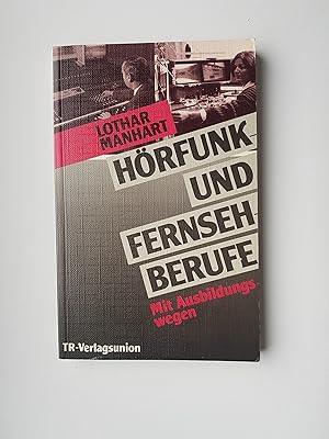 Hörfunk- und Fernseh-Berufe mit Ausbildungswegen TR-Praktikum, Band 3 (2. überarb. u. aktualisier...