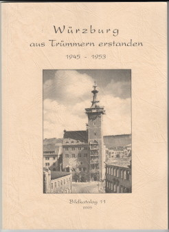 Würzburg aus Trümmern erstanden. 1945 - 1953. Bildkatalog 11.