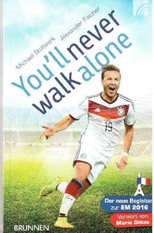 Bild des Verkufers fr You'll never walk alone: Der neue Begleiter zur EM 2016. Vorwort von Mario Gtze zum Verkauf von Falkensteiner