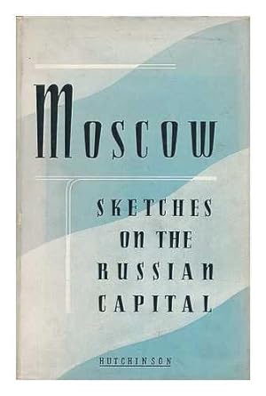 Imagen del vendedor de Moscow, Sketches on the Russian Capital, Translated from the Russian by Peggy Cochrane a la venta por WeBuyBooks