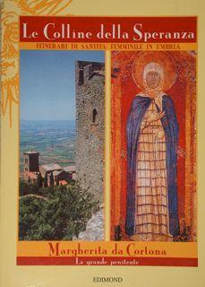 Seller image for Le Colline della Speranza. Itinerari di Santit femminile in Umbria. Margherita da Cortona. La grande penitente. for sale by EDITORIALE UMBRA SAS