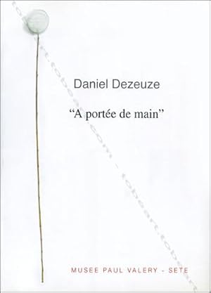 Daniel DEZEUZE. « A portée de main ».