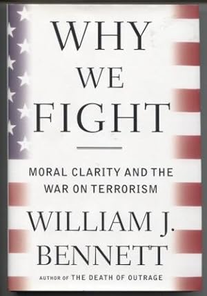 Seller image for Why We Fight: Moral Clarity and the War on Terrorism Moral Clarity and the War on Terrorism for sale by E Ridge Fine Books