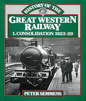 Bild des Verkufers fr A History of the Great Western Railway : I Consolidation, 1923-29 zum Verkauf von Pendleburys - the bookshop in the hills