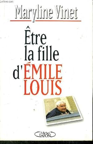 Bild des Verkufers fr ETRE LA FILLE D'EMILE LOUIS zum Verkauf von Le-Livre