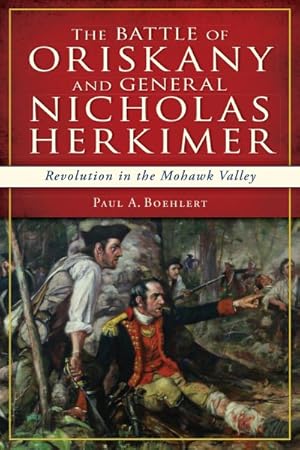 Seller image for Battle of Oriskany and General Nicholas Herkimer : Revolution in the Mohawk Vallery for sale by GreatBookPrices