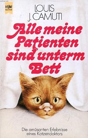 Bild des Verkufers fr ALLE MEINE PATIENTEN SIND UNTERM BETT, Die Amsanten Erlebnisse eines Katzendoktors zum Verkauf von Le-Livre