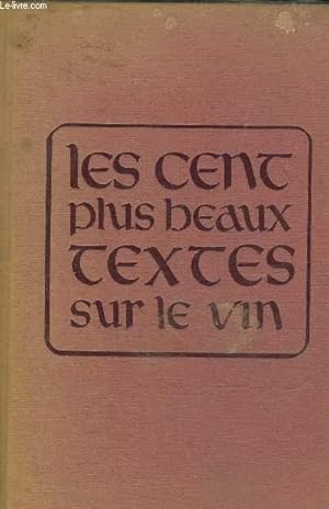 Image du vendeur pour LES CENT PLUS BEAUX TEXTES SUR LE VIN - ANTHOLOGIE. mis en vente par Le-Livre