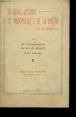 Seller image for LA BELLE HISTOIRE DE MADEMOISELLE DE LA VINERIE DE GIRONDE OU DE L'HUMANISME DU VIN DE FRANCE + ENVOI DE L'AUTEUR. for sale by Le-Livre