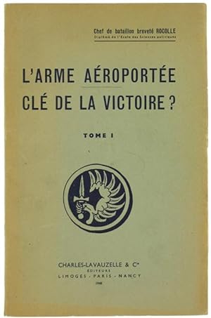 Seller image for L'ARME AEROPORTEE CLE' DE LA VICTOIRE? Tome I.: for sale by Bergoglio Libri d'Epoca