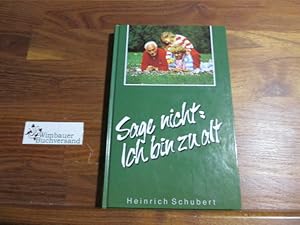 Bild des Verkufers fr Sage nicht: ich bin zu alt : Erzhlungen. zum Verkauf von Antiquariat im Kaiserviertel | Wimbauer Buchversand