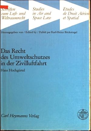 Das Recht des Umweltschutzes in der Zivilluftfahrt Schriften zum Luft- und Weltraumrecht; 4