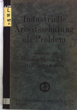 Industrielle Arbeitsschulung als Problem: Fünf Beiträge über ihre Aufgaben und Grenzen; Bericht ü...
