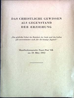 Bild des Verkufers fr Das christliche Gewissen als Gegenstand der Erziehung. - Rundfunkansprache Papst Pius'XII. am 23. Mrz 1952. zum Verkauf von books4less (Versandantiquariat Petra Gros GmbH & Co. KG)