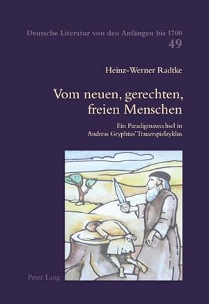 Seller image for Vom neuen, gerechten, freien Menschen : Ein Paradigmawechsel in Andreas Gryphius Trauerspielzyklus for sale by AHA-BUCH GmbH