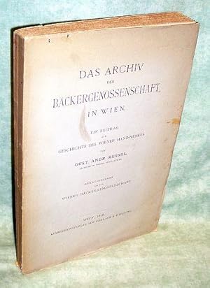 Das Archiv der Bäckergenossenschaft in Wien. Ein Beitrag zur Geschichte des Wiener Handwerks. Hrs...