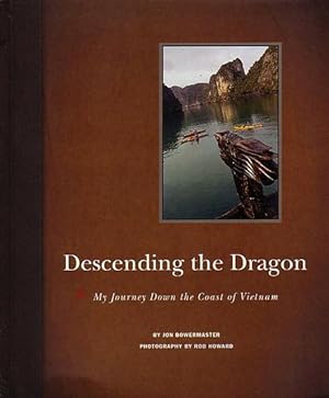 Image du vendeur pour DESCENDING THE DRAGON: My Journey Down the Coast of Vietnam mis en vente par Jean-Louis Boglio Maritime Books