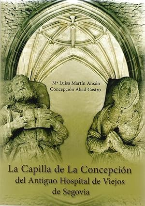 Imagen del vendedor de CAPILLA DE LA CONCEPCION DEL ANTIGUO HOSPITAL DE VIEJOS DE SEGOVIA, LA a la venta por Libreria Bibliomania