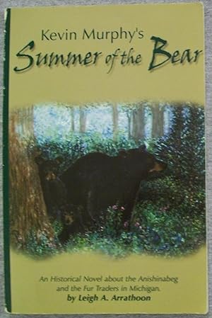 Seller image for Kevin Murphy's Summer of the Bear: An Historical Novel About the Anishinabeg and the Fur Traders in Michigan for sale by Book Nook