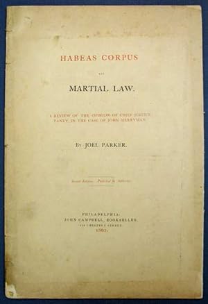 HABEAS CORPUS And MARTIAL LAW. A Review of the Opinion of Chief Justice Taney, in the Case of Joh...