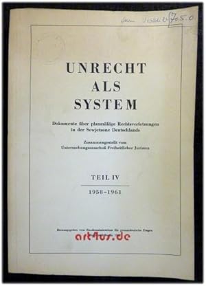 Unrecht als System : Dokumente über planmäßige Rechtsverletzungen in der Sowjetzone Deutschlands ...