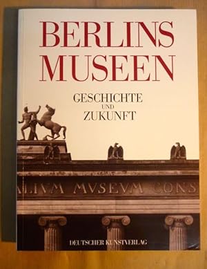 Berlins Museen. Geschichte und Zukunft