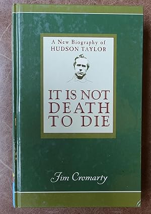 Seller image for It is Not Death to Die: A New Biography of Hudson Taylor for sale by Faith In Print