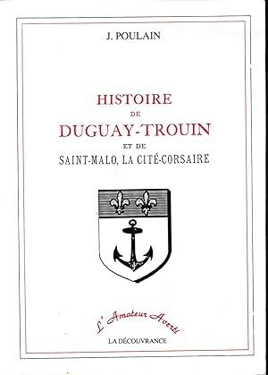 Histoire de Duguay-Trouin et de Saint-Malo, la cité-Corsaire