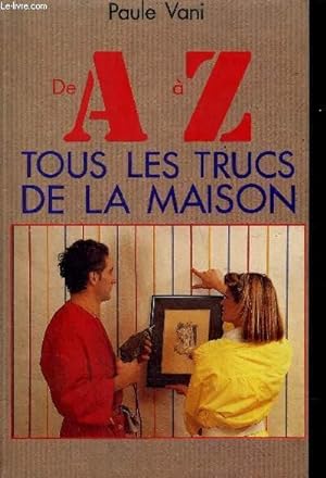 Imagen del vendedor de DE A A Z TOUS LES TRUCS DE LA MAISON a la venta por Le-Livre