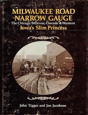 Bild des Verkufers fr Milwaukee Road Barrow Gauge ; The Chicago, Bellevue, Cascade & Western: Iowa s Slim Princess. zum Verkauf von Antiquariat Bernhardt