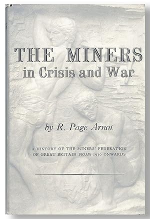 The Miners in Crisis and War: A History of the Miners' Federation of Great Britain (from 1930 onw...