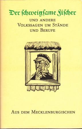 Seller image for Der schweigsame Fischer und andere Volkssagen um Stnde und Berufe aus dem Mecklenburgischen. for sale by Versandantiquariat Dr. Uwe Hanisch