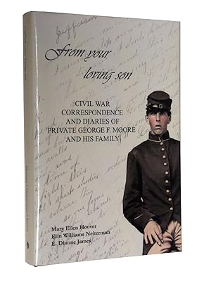 Seller image for From Your Loving Son: Civil War Correspondence and Diaries of Private George F. Moore and His Family for sale by Bowman Books