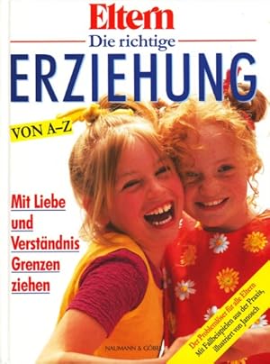 Eltern ~ Die richtige Erziehung von A - Z : Mit Liebe und Verständnis Grenzen ziehen.