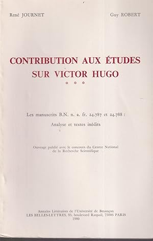 Seller image for Contribution Aux tudes Sur Victor Hugo III: Les Manuscrits B. N. N. A. Fr. 24.787 Et 24.788: Analyse Des Textes Indits. for sale by Jonathan Grobe Books