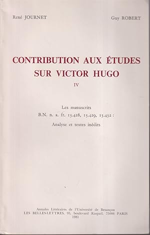 Seller image for Contribution Aux tudes Sur Victor Hugo IV: Les Manuscrits B. N. N. A. Fr. 13.428, 13.429, 13.432: Analyse Des Textes Indits. for sale by Jonathan Grobe Books