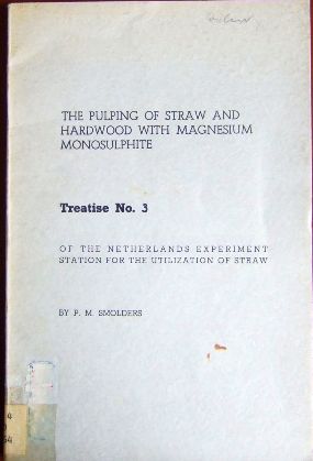 The pulping of straw and hardwood with magnesium monosulphite. Treatise No. 3 of the Netherlands ...